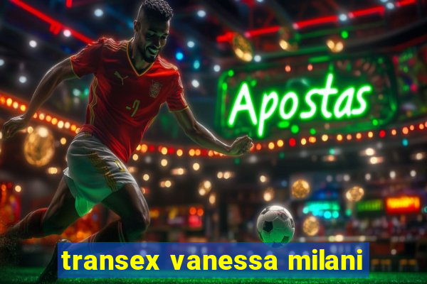 transex vanessa milani